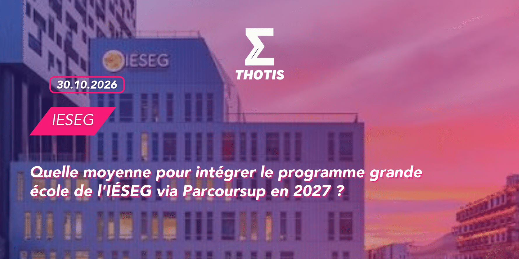 thotis Quelle moyenne pour intégrer le programme grande école de l'IÉSEG via Parcoursup en 2027